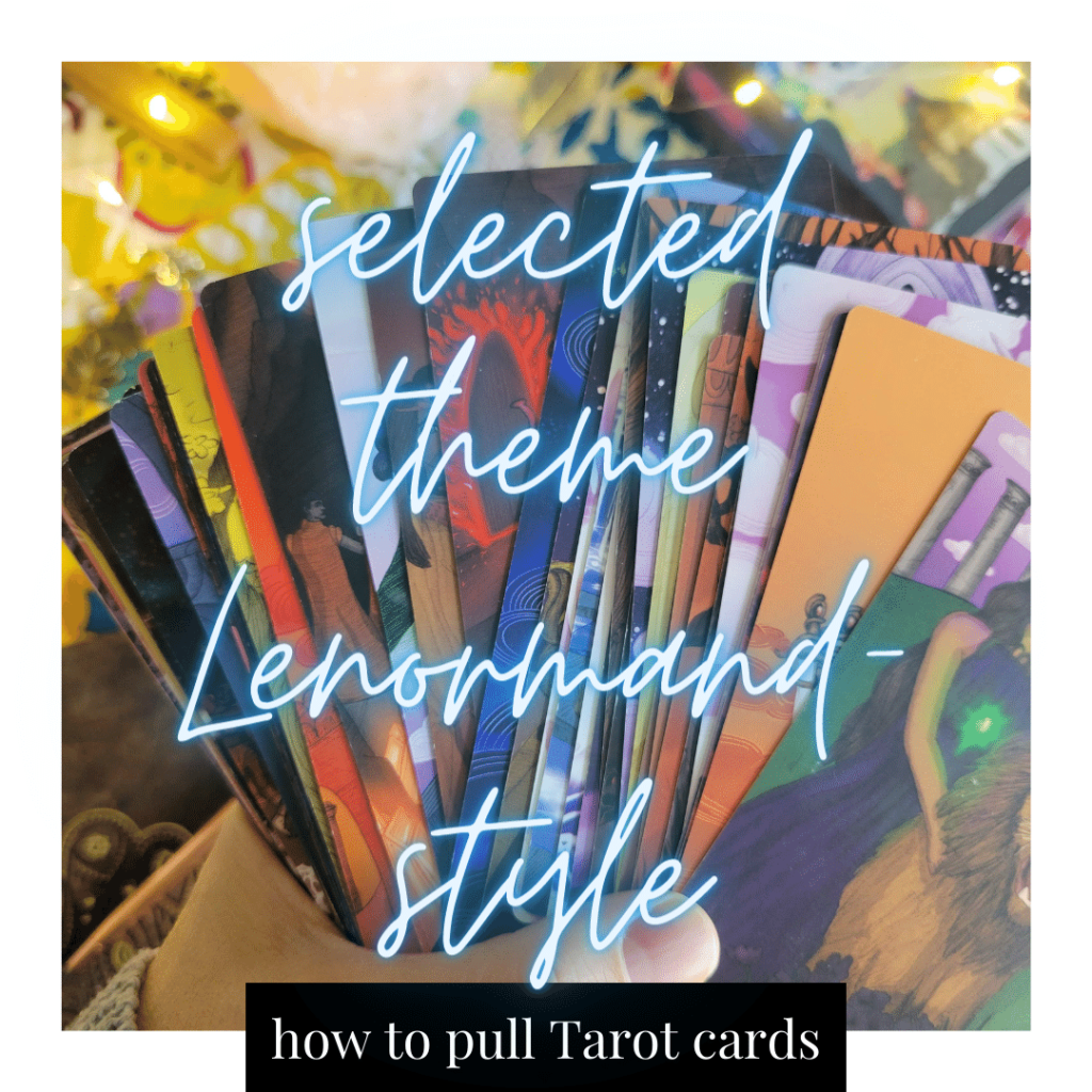 how to pull tarot cards: selected theme Lenormand-style