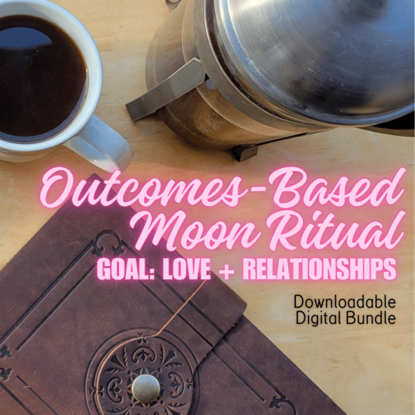 Flatlay photo in the background shows an array of items including a journal, coffee carafe and mug of dark coffee on a wood surface. Text overlay on the image reads: Outcomes-Based Moon Ritual Goal: Love + Relationships.